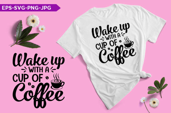 Wake Up with a Cup of Coffee T-Shirt